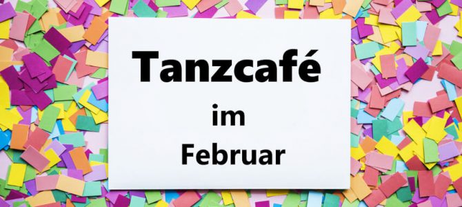 Tanzcafé im Februar