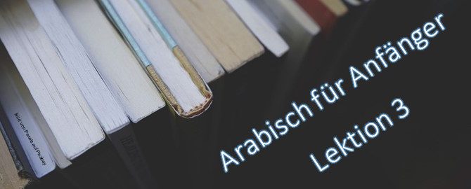 Arabisch für Anfänger Lektion 3
